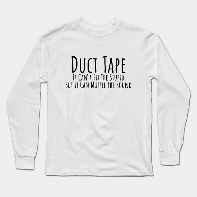 Duct Tape it can't fix stupid but it can muffle the sound witty T-shirt Long Sleeve T-Shirt by RedYolk